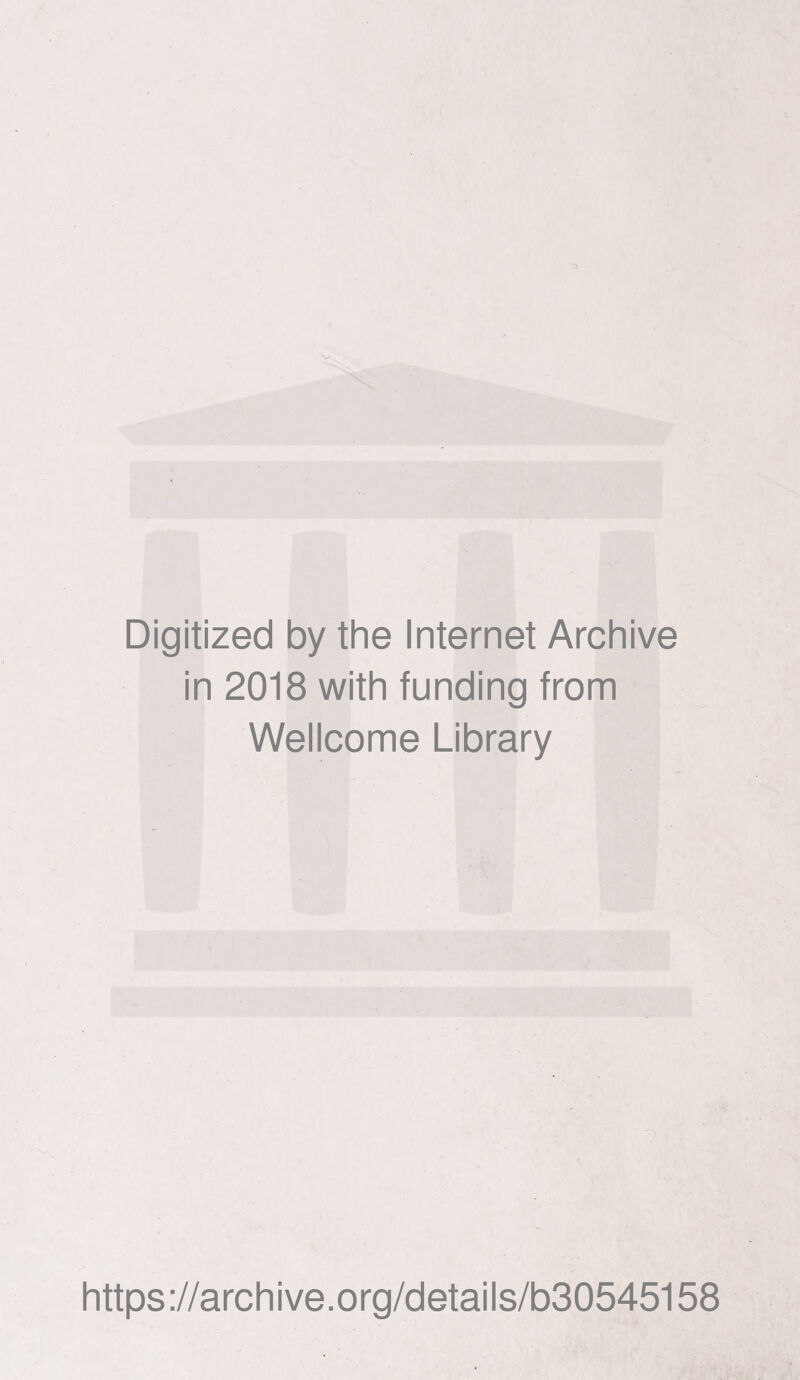 Digitized by the Internet Archive in 2018 with funding from Wellcome Library https://archive.org/details/b30545158