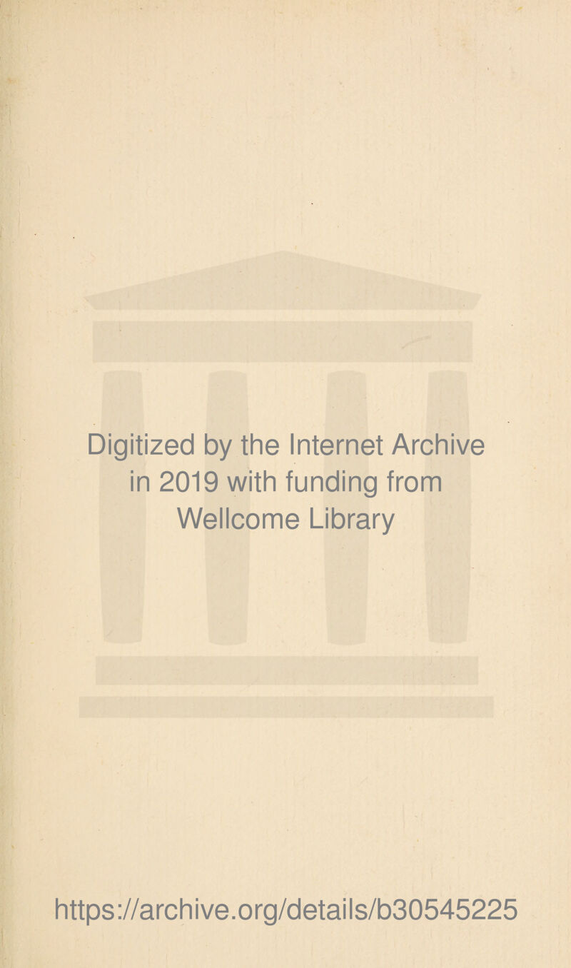 Digitized by the Internet Archive in 2019 with funding from Wellcome Library https://archive.org/details/b30545225