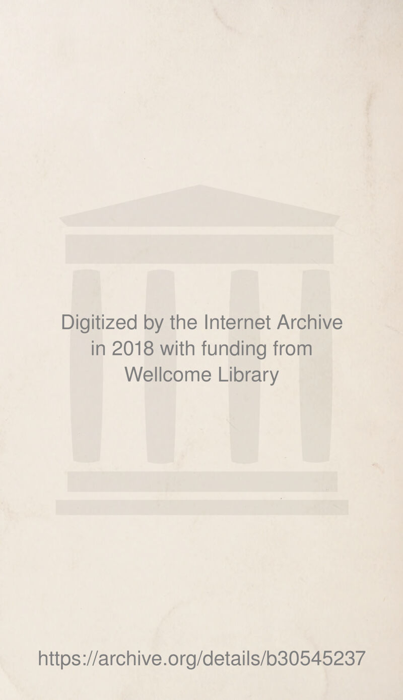 Digitized by the Internet Archive in 2018 with funding from Wellcome Library https://archive.org/details/b30545237