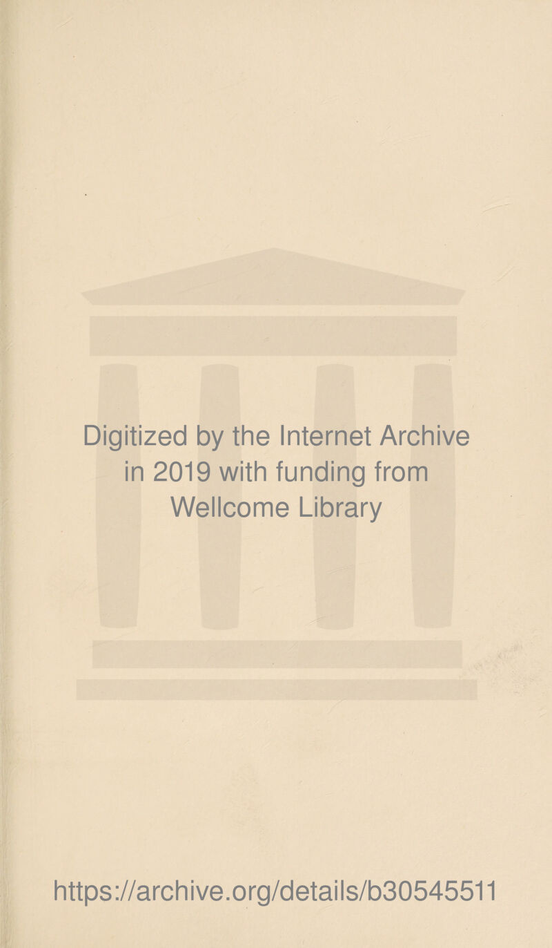 Digitized by the Internet Archive in 2019 with funding from Wellcome Library https://archive.org/details/b30545511