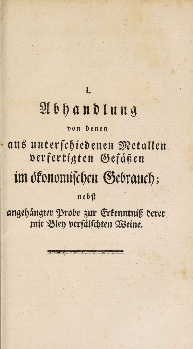 3(&I)anMun0 t)on betten * au^ unterrc^ict)ettctt S!)?etafleit »erfei’ttgtett 0efdpcn im öfcncmifcfKn ©efiwurt); neBjl angel^dngter ^ro&c gw ^rfcnntnig fccrct mit t>erfdifc&ten QSJeine,