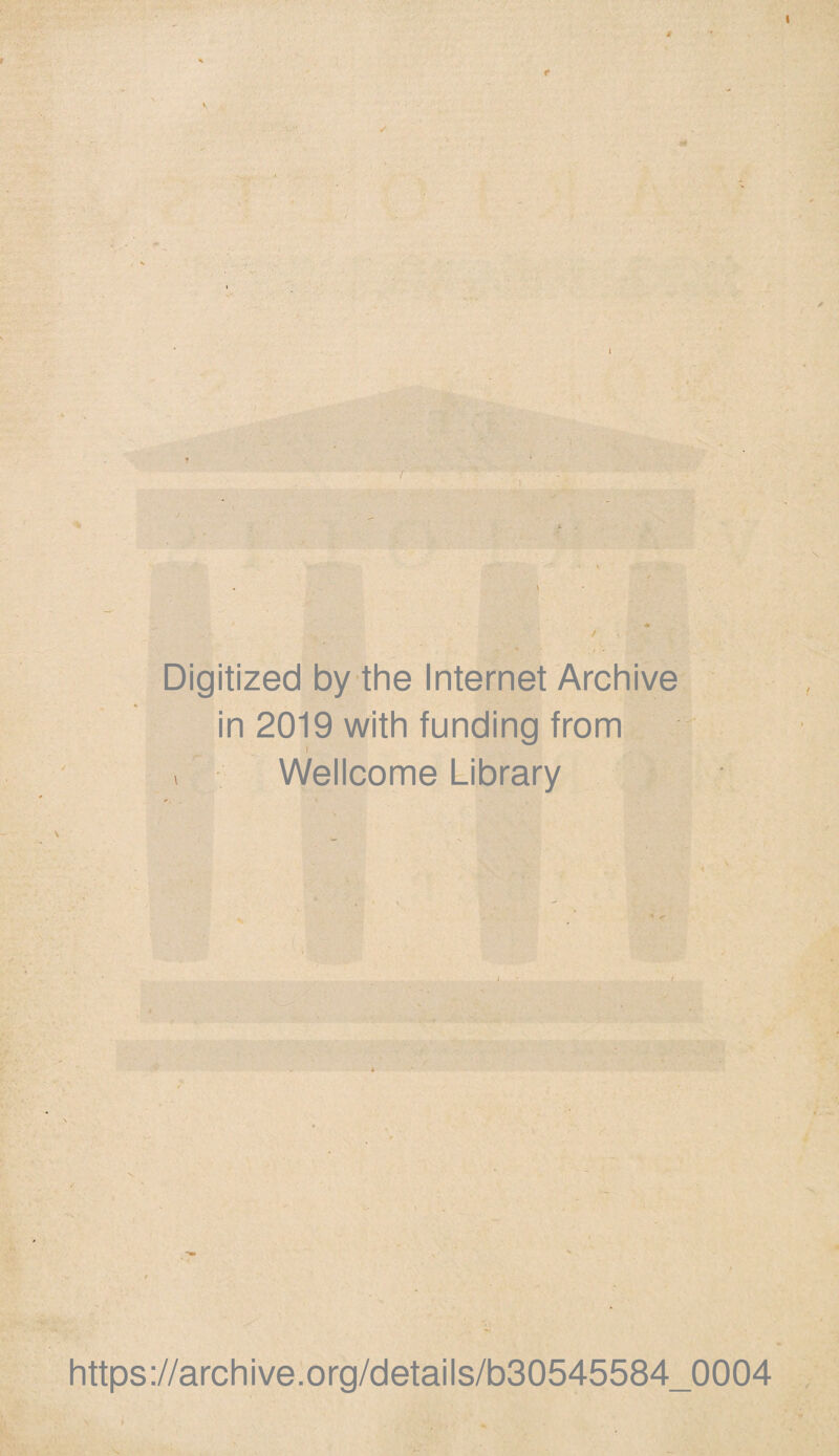 Digitized by the Internet Archive in 2019 with funding from i Wellcome Library https://archive.org/details/b30545584_0004