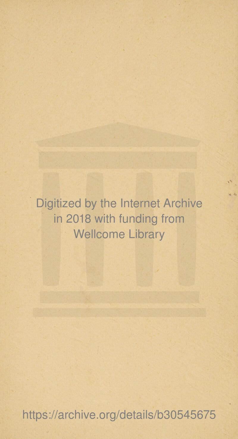Digitized by the Internet Archive in 2018 with funding from Wellcome Library https ://arch i ve .0 rg/detai Is/b30545675