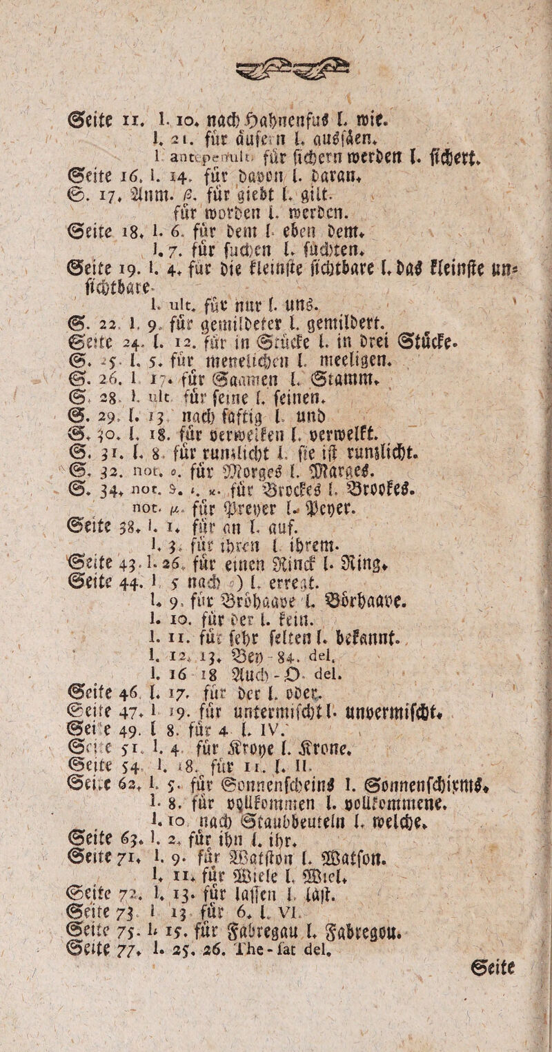 I ©eite ii. l. io. nach #abnenfu$ I. wie. I. 21. für ö'ufern l. au$f4en. i antepentaiti für fiebern werben (. fiebert, ©eite i6. i. 14. für Davon l. Daran. ©. 17. 2lnm. ß. für giebt l. gilt. für worben l, werben. Oeite 18. 1. 6. für Dem l eben Dem. J. 7. für fucDcn l. (usl)ten. (Seite 19. *. 4. für Die fleinfie ftc&ttare l.Da$ Jleinffe um ftc&tbaw- 1. ult. für nur l. uns?. 22 1. 9, für gemilDefer 1. gemtlDett. ©eite 24. (. 12. für in ©rücfe l. in Drei ©tücfe- ©* -5 I. 5. für itietrrlicDeti l. meeligen. ©. 26. 1 17* für ©aamen L Stamm. ©, 28 l ult für feine I. feinen. ©. 29, l. 15 nad) faftig l unb ©* sjo. I, 18. für öemeifen l verhelft ©. 31. f< 8 für rümlicbt i, fte ift rumltd&t. 0. 82. not. 0. für 5U?orge3 l $?argee. ©. 34. not. s. *. «. für ^rocfed l 53rooFe$. not. ^ für fpret>er U $ever. (Seite 58. i. i. für an l auf. l. g, für ihren l ihrem- ©eite 43,1.26 für einen Siincf l- 3iing. ©eite 44. 1 5 nad) ) L erregt U 9= für tSroDaaoe l &jrbaßhe. l. 10. für Der i. fein. 1.11. für (ehr feiten 1. befannt. 1. 12. 13. ^Bet) 84. ^^1. 1. 16 18 2iud) -D del. ©ette 46 l. 17- für Der l. eDet. ©eite 47.1 19. für u.ntermifcDtl* unvermifcDt ©ei e 49- l 8. für 4 l. IV/ ©d e 51. 1. 4 für Ärooe f. Ärone. ©eite S4 U ‘8. für u. I. it ©ei.c 62.1. 5. für ©onnenfcbein* I. ©onnenfdjitmtS* l* 8. für »güfommen l. voUfcmmene. 110 nad) ©taubbeuteln t welche. ©eite 63* l. 2. für ihn l. ihr. ©eite 71. 1. 9. für Satfhm l. Satfon. 1. n* für Siele l Siel. ©eite 72. 1. 13* für lallen l lajt ©eite 73 1 13 für 6. t vi. ©eite 75- u 15. für gabregau l. Sabrego«. ©eite 77* 1. 25. 26. The - tat del.