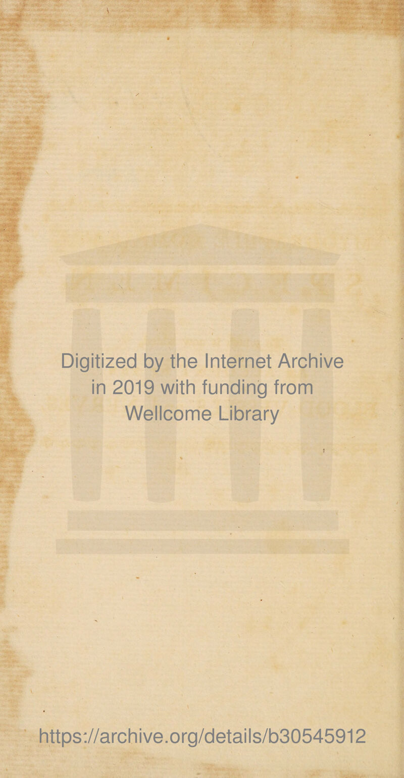 Digitized by the Internet Archive in 2019 with funding from Wellcome Library https://archive.org/details/b30545912