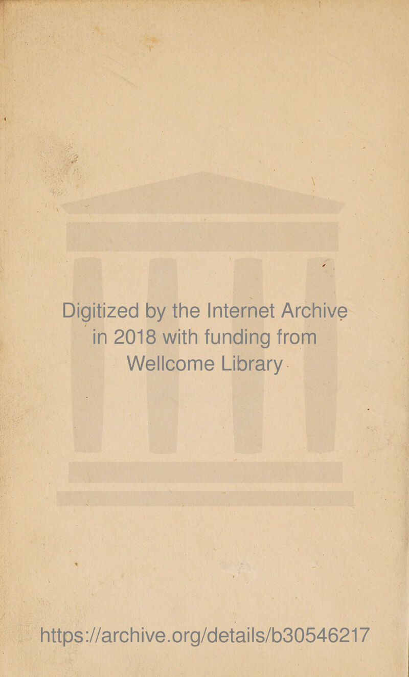 Digitized by the Internet Archive 7 in 2018 with funding from Wellcome Library https://archive.org/details/b30546217