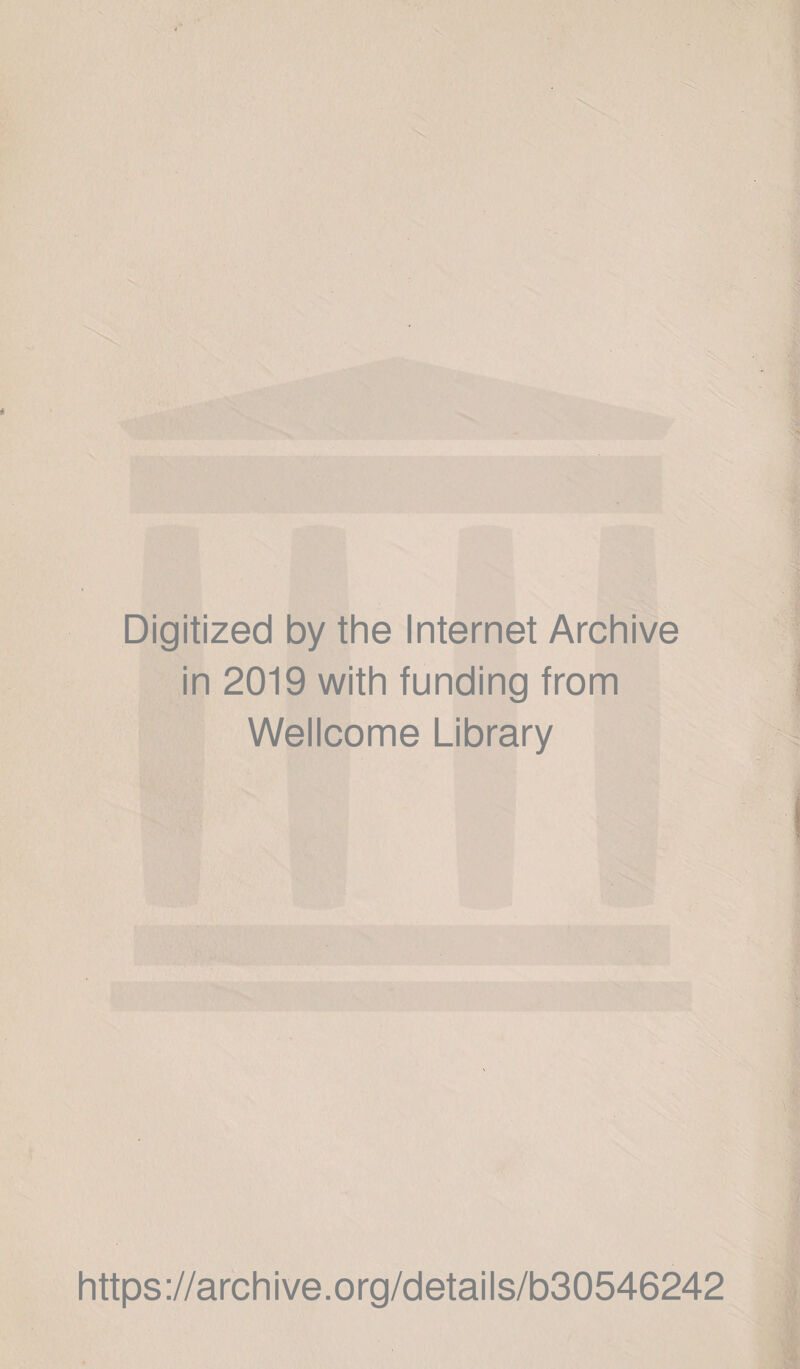 Digitized by the Internet Archive in 2019 with funding from Wellcome Library https://archive.org/details/b30546242