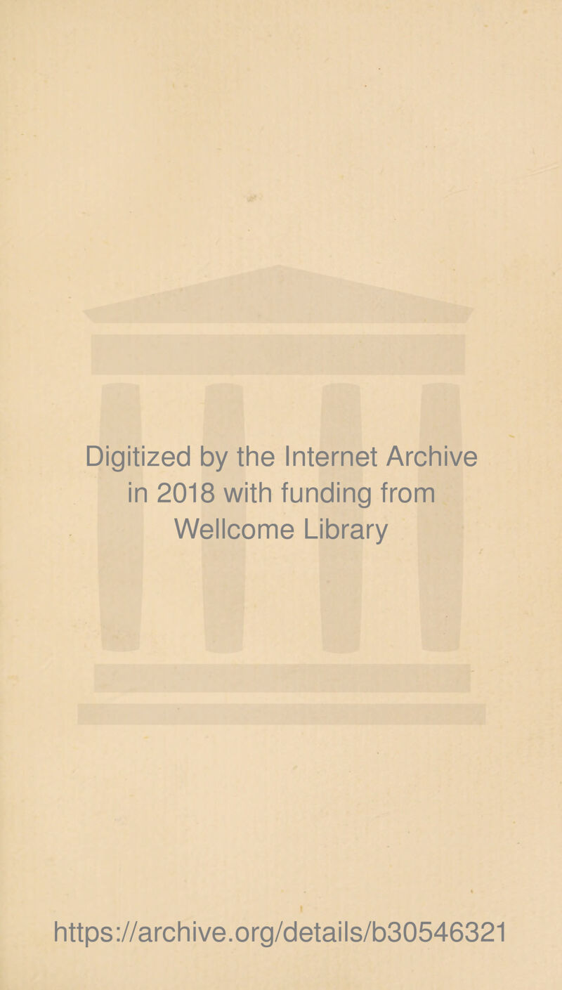 Digitized by the Internet Archive in 2018 with funding from Wellcome Library https://archive.org/details/b30546321