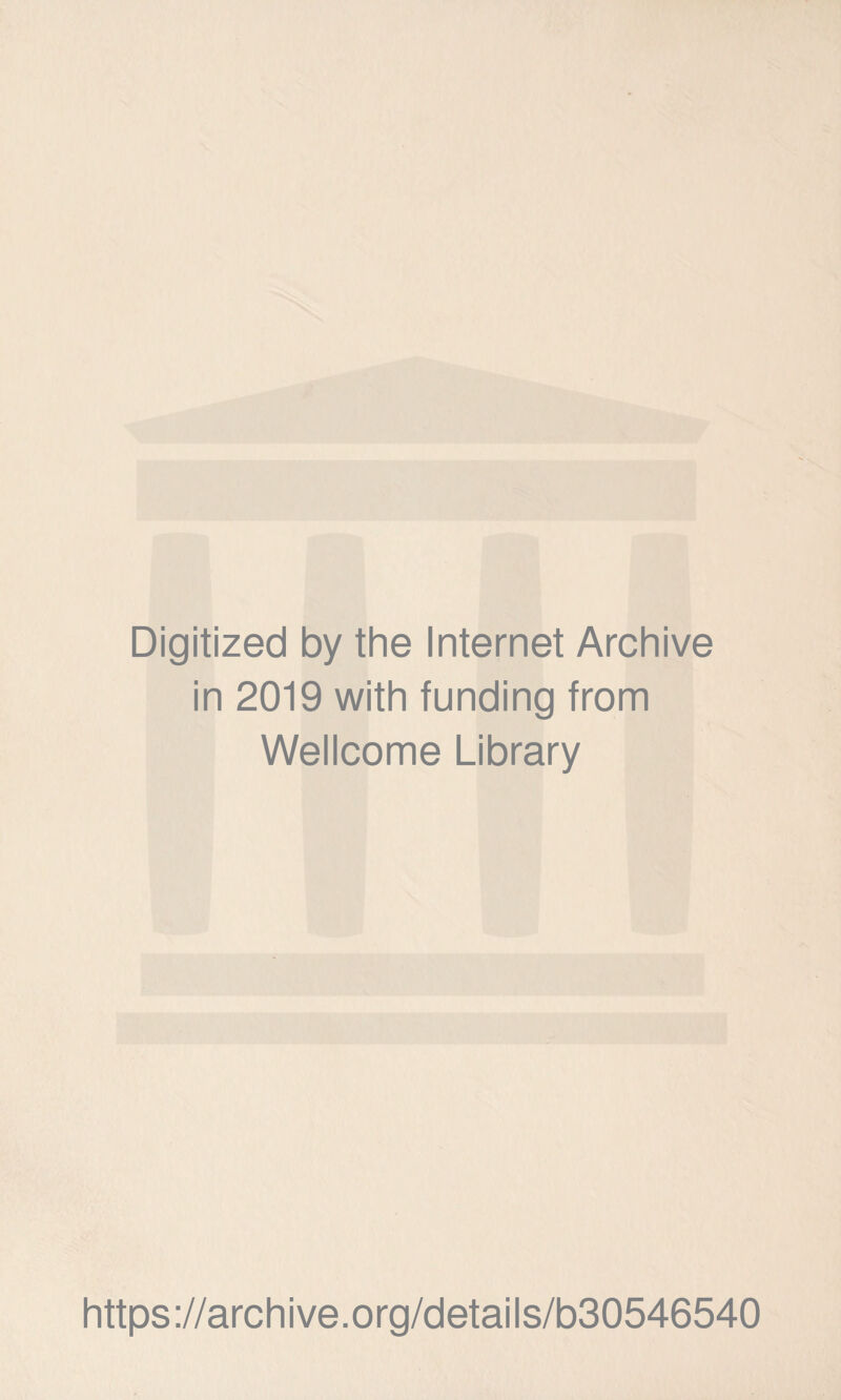 Digitized by the Internet Archive in 2019 with funding from Wellcome Library https://archive.org/details/b30546540