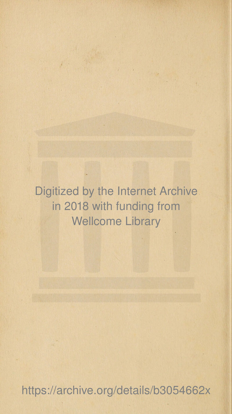 Digitized by the Internet Archive in 2018 with funding from Wellcome Library https://archive.org/details/b3054662x