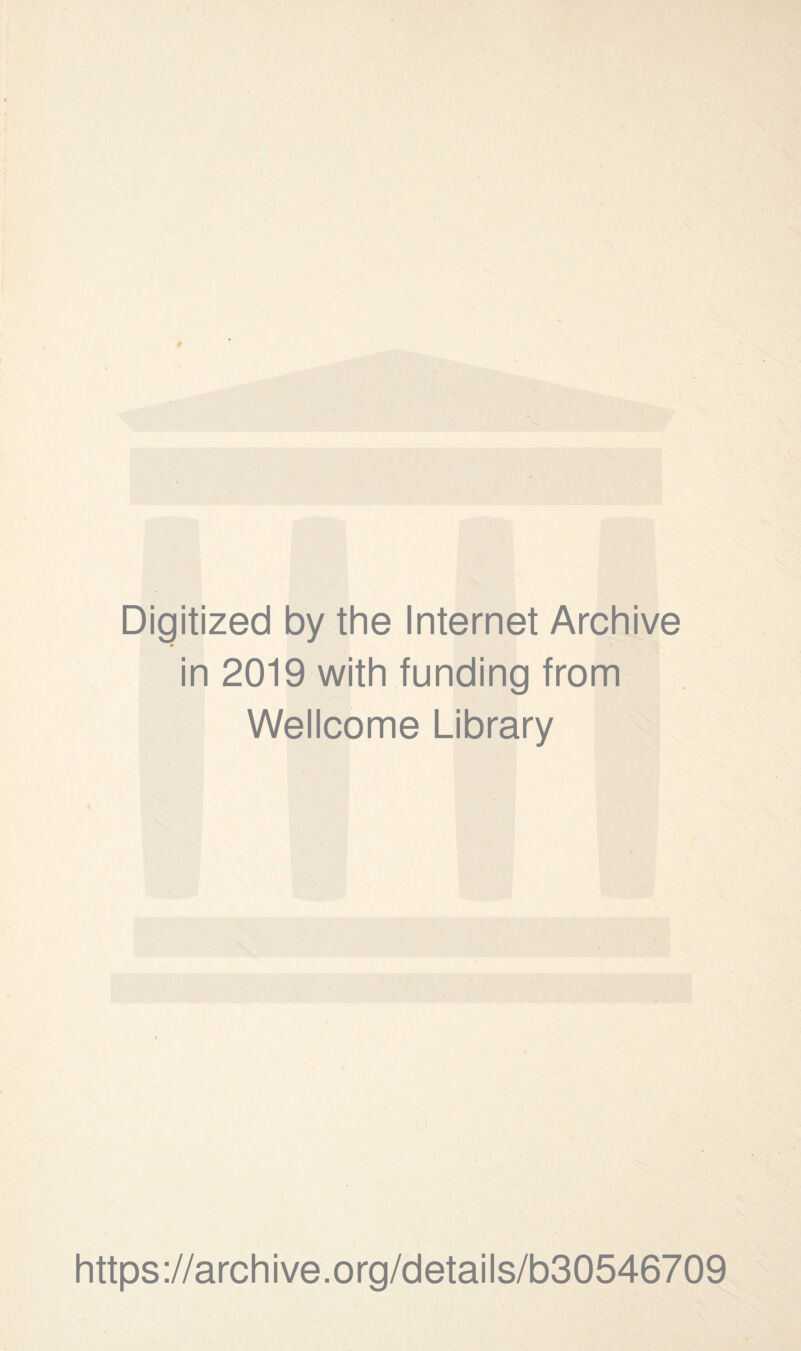 Digitized by the Internet Archive » in 2019 with funding from Wellcome Library https://archive.org/details/b30546709