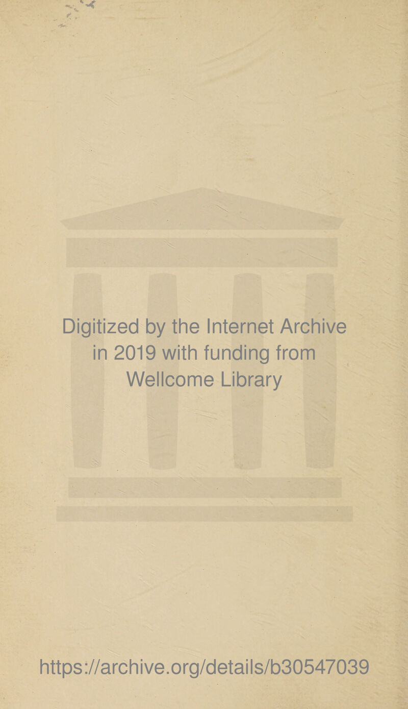 Digitized by the Internet Archive in 2019 with funding from Wellcome Library https://archive.org/details/b30547039