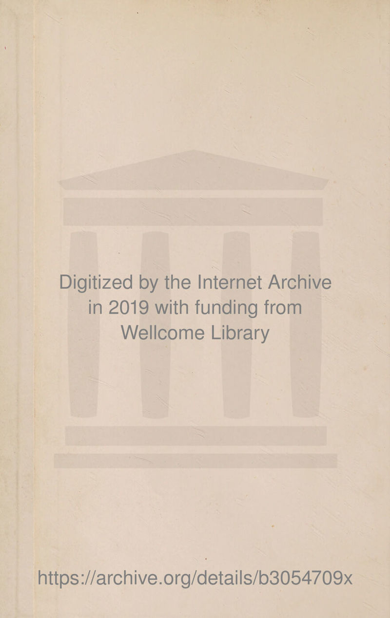 Digitized by the Internet Archive in 2019 with funding from Wellcome Library https://archive.org/details/b3054709x