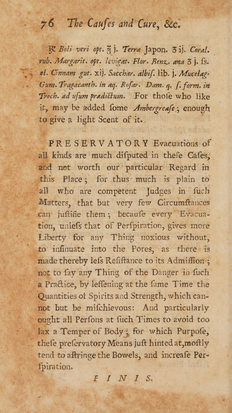 aes it, may be added fome Ambergreafe ; enough to a a light Scent of it. - PRE SER V KOR, RY Evacuations of Matters, that but very few Circumftances Eat Ne ds.