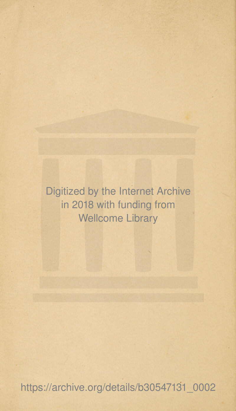 Digitized by the Internet Archive in 2018 with funding from Wellcome Library https://archive.org/details/b30547131_0002