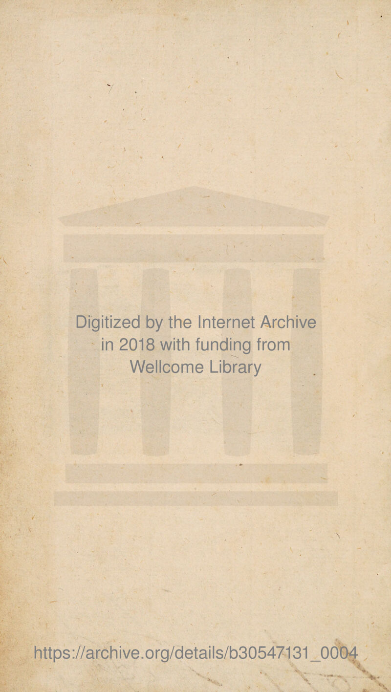 Digitized by the Internet Archive in 2018 with funding from Wellcome Library https ://arch i ve. org/detai Is/b30547131 _0004