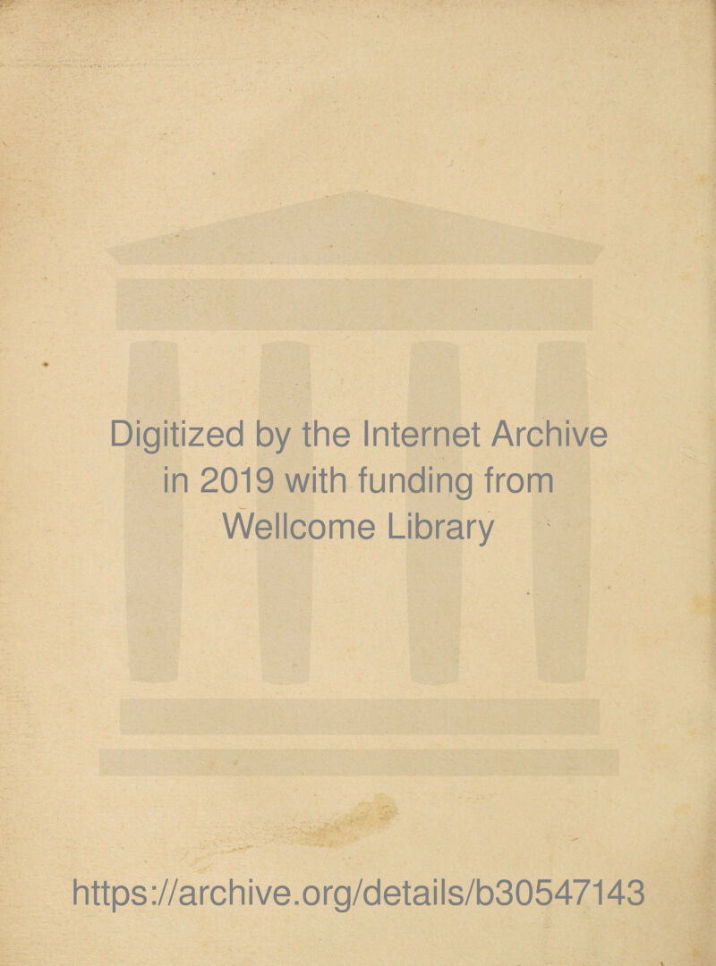 Digitized by the Internet Archive in 2019 with funding from Wellcome Library https://archive.org/details/b30547143