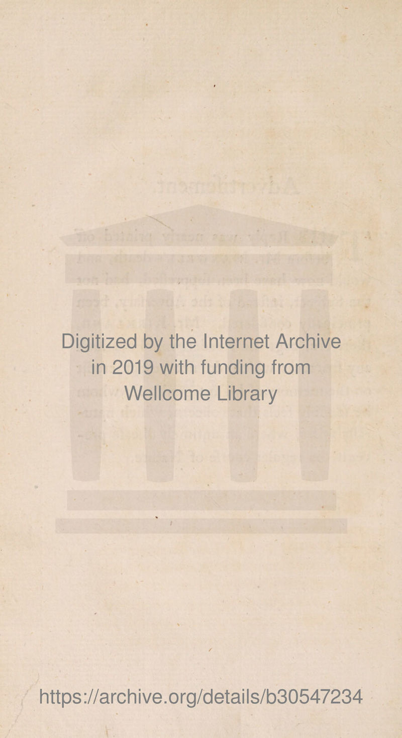 r Digitized by the Internet Archive in 2019 with funding from Wellcome Library i ,! https://archive.org/details/b30547234 \ .