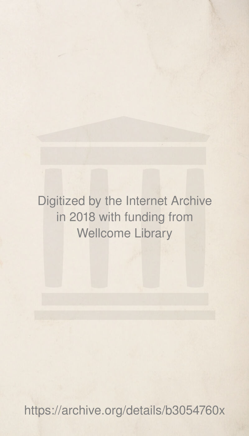 Digitized by the Internet Archive in 2018 with funding from Wellcome Library https://archive.org/details/b3054760x