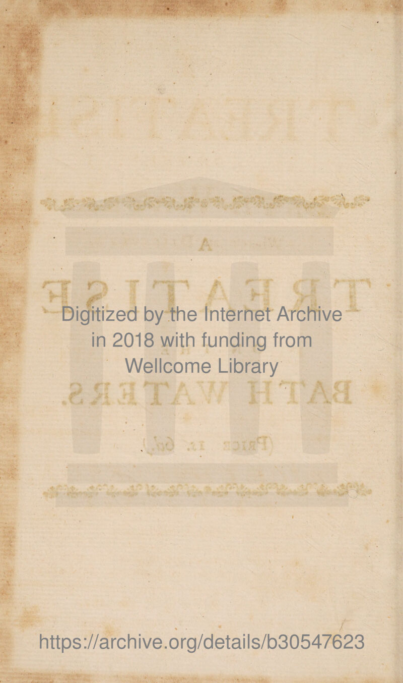 ,' ... ; v ' ' ; i' ' v r- W*'- » 5!' 1 4 ' . f .* , r' 'ff' * .- ff » , . *«*• -a • *»• , -A *:> A . :> ■ i •-• v 3 r -s vv- • Mh* in 2018 with funding from Wellcome Library r; '7 ? r*' • . > -< % -' ' • . / https://archive.org/details/b30547623