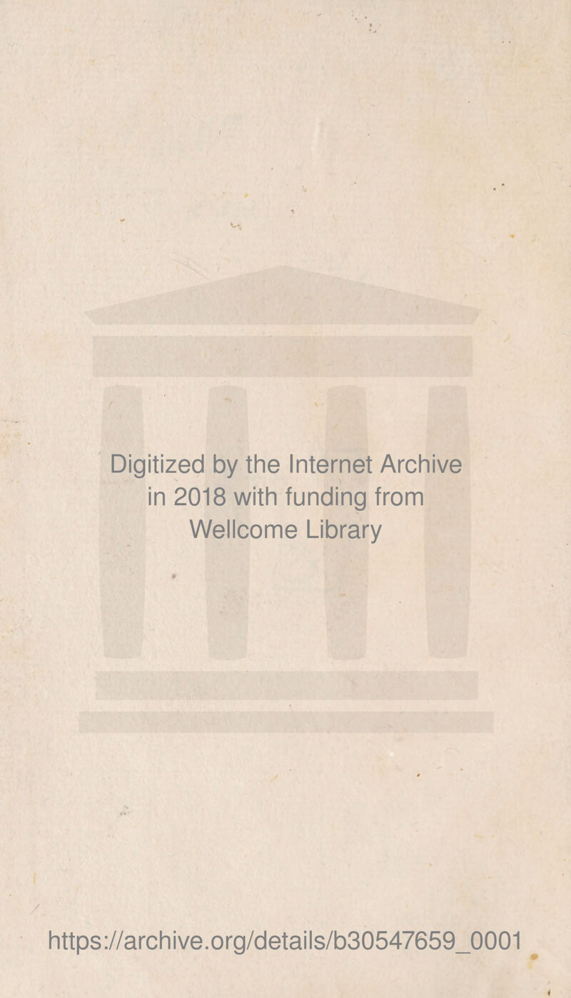 Digitized by thè Internet Archive in 2018 with funding from Wellcome Library 9 https://archive.org/details/b30547659_0001