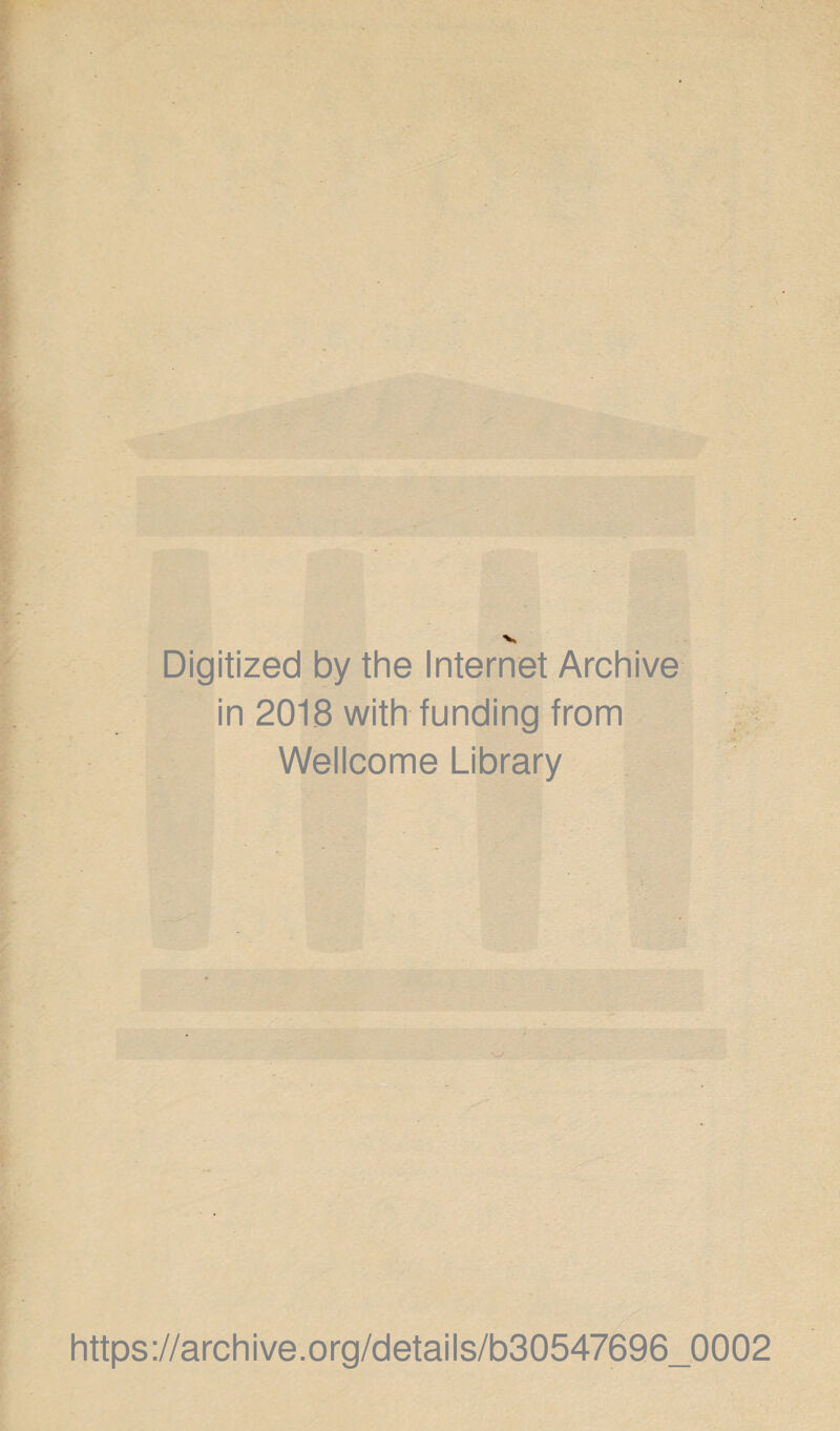 Digitized by the Internet Archive in 2018 with funding from Wellcome Library https://archive.org/details/b30547696_0002