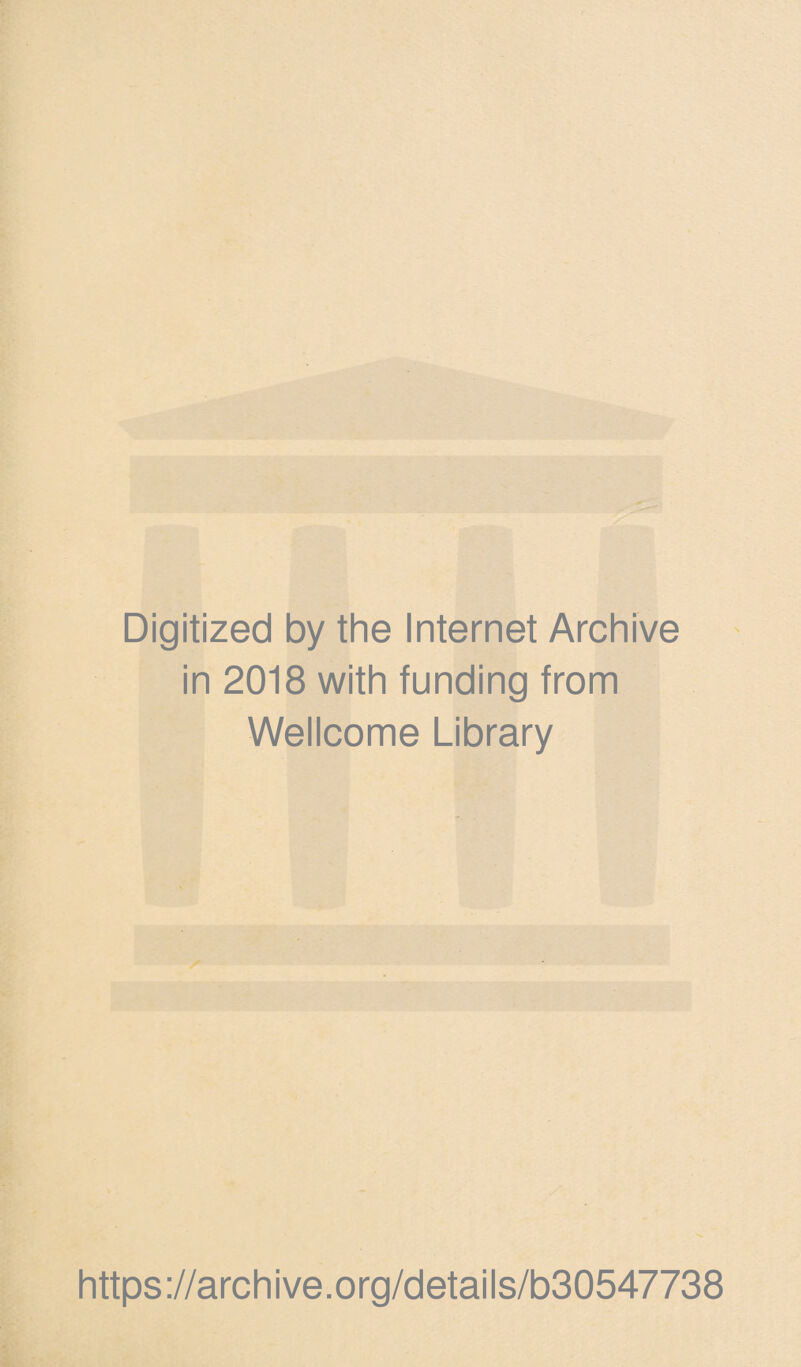 Digitized by the Internet Archive in 2018 with funding from Wellcome Library https://archive.org/details/b30547738