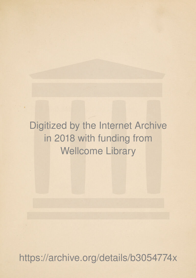 Digitized by the Internet Archive in 2018 with funding from Wellcome Library https://archive.org/details/b3054774x