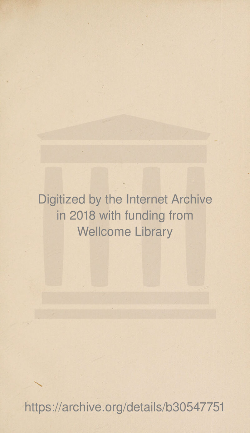 Digitized by the Internet Archive in 2018 with funding from Wellcome Library https://archive.org/details/b30547751