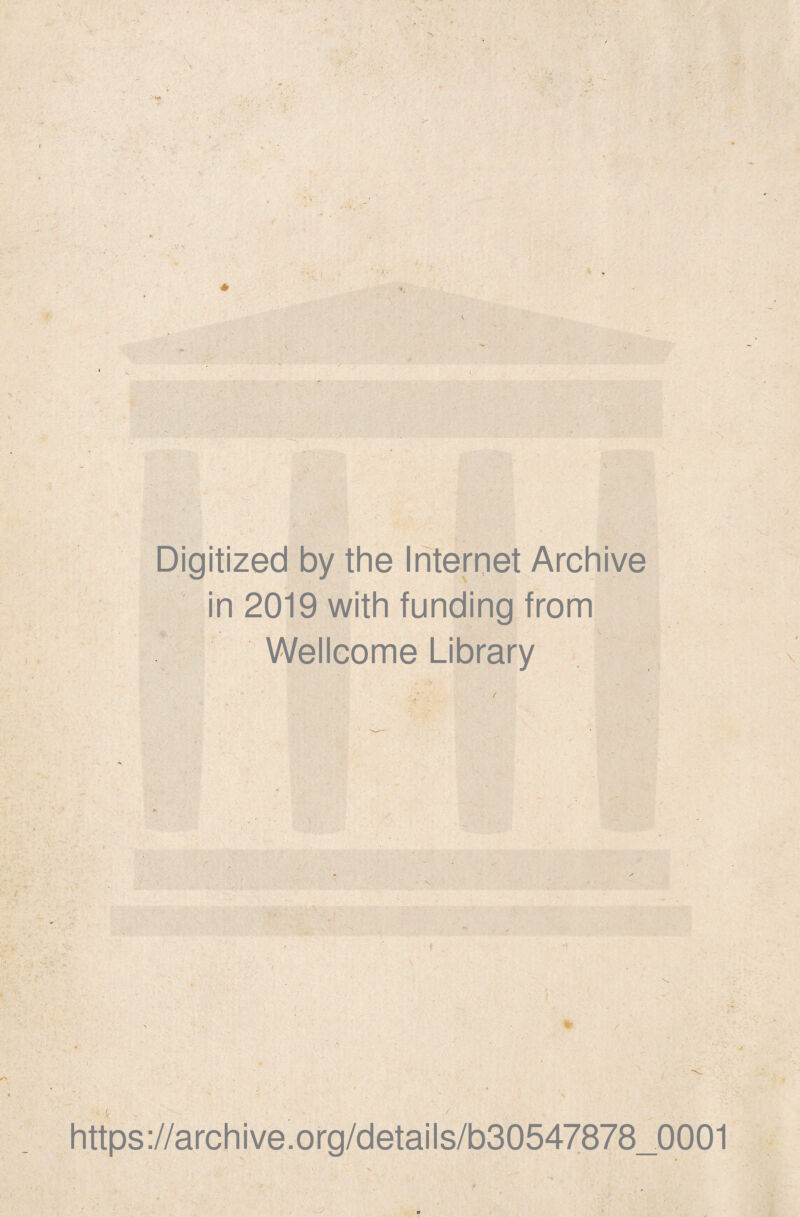 Digitized by thè Internet Archive in 2019 with funding from Wellcome Library https://archive.org/details/b30547878_0001