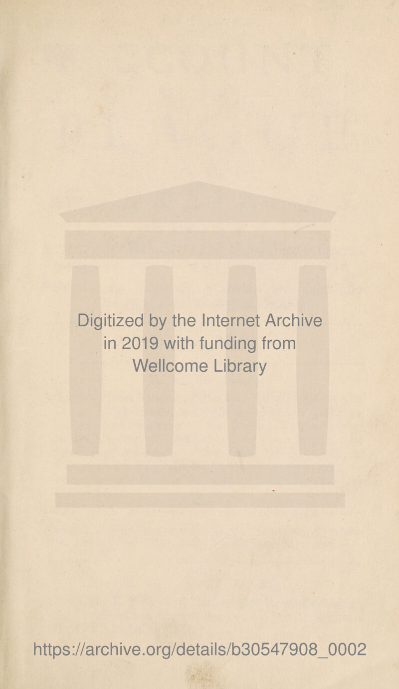 Digitized by the Internet Archive in 2019 with funding from Wellcome Library https://archive.org/details/b30547908_0002