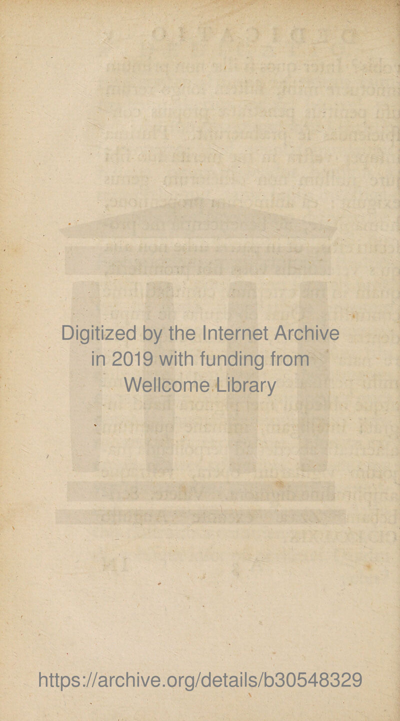 Digitized by the Internet Archive in 2019 with funding from Wellcome. Library i https://archive.org/details/b30548329