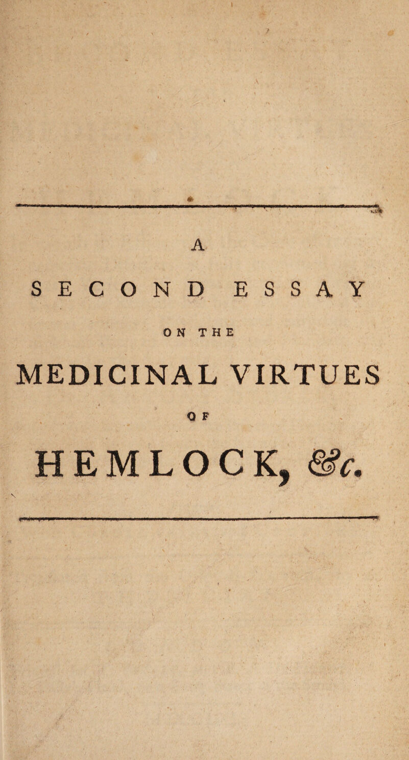 SECOND ESSAY ON THE MEDICINAL VIRTUES Q F HEMLOCK, &c.