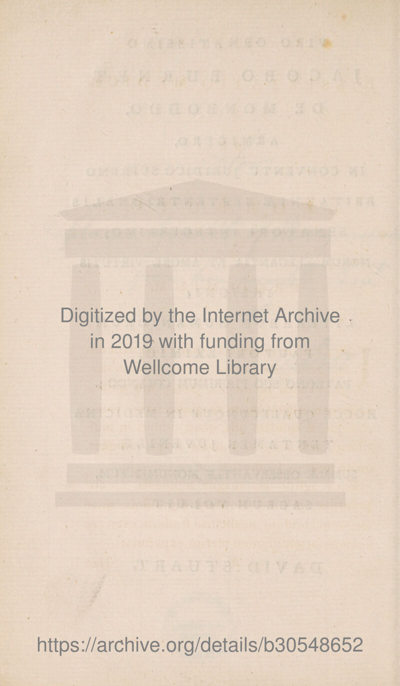 ' \ Digitized by the Internet Archive in 2019 with funding from Wellcome Library ' l i - - • - I https://archive.org/details/b30548652
