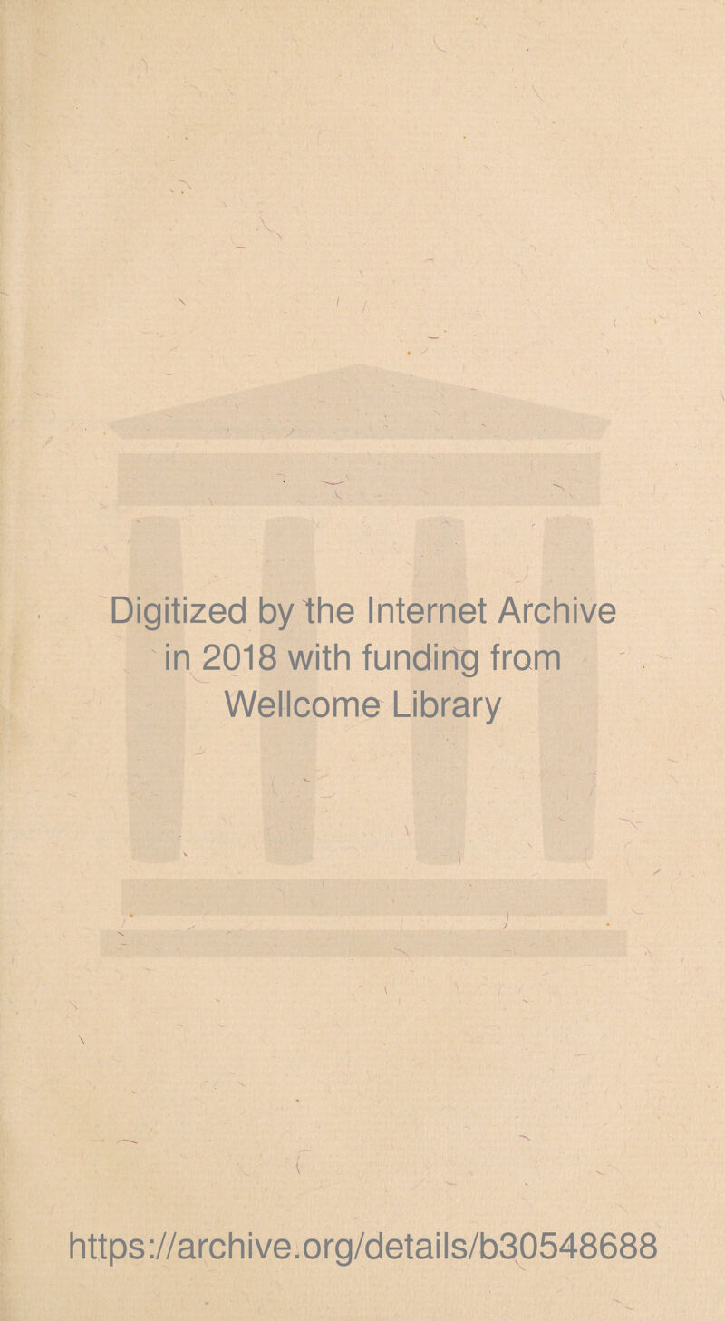 Digitized by the Internet Archive in 2018 with funding from Wellcome Library \ \ https://archive.org/details/b30548688
