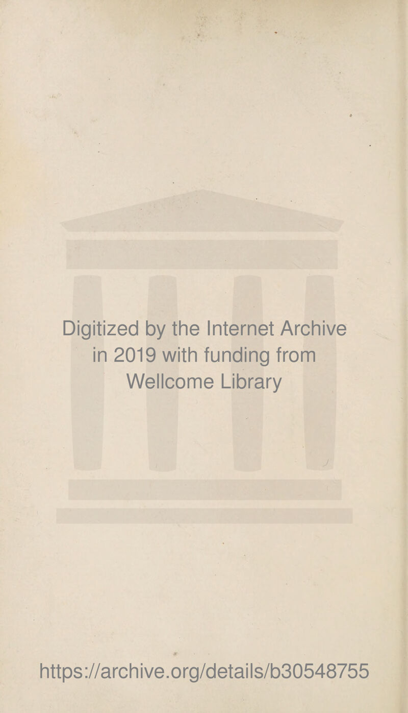 Digitized by the Internet Archive in 2019 with funding from Wellcome Library https://archive.org/details/b30548755