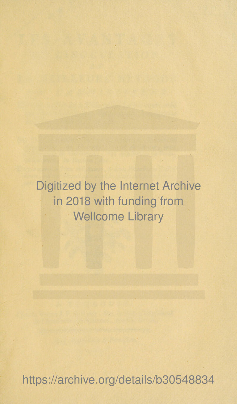 Digitized by the Internet Archive in 2018 with funding from Wellcome Library https://archive.org/details/b30548834