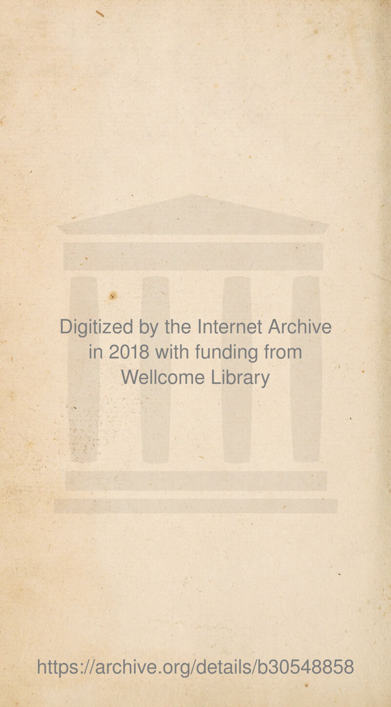 ✓ Digitized by the Internet Archive in 2018 with funding from , Wellcome Library r * , * • »’ ' ■ * r . https ://arch i ve. o rg/detai Is/b30548858