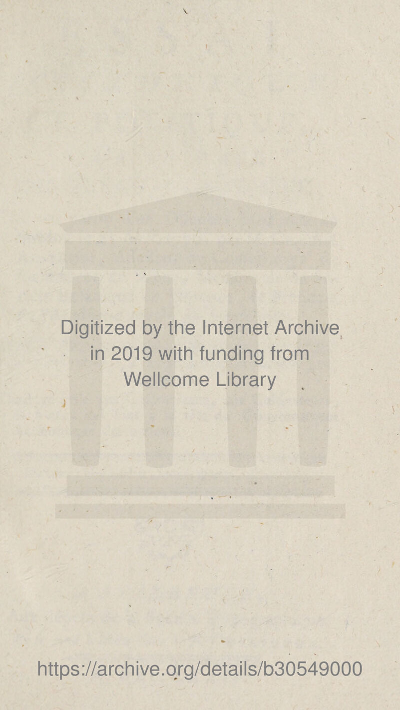 Digitized by the Internet Archive in 2019 with funding from Wellcome Library j https://archive.org/details/b30549000