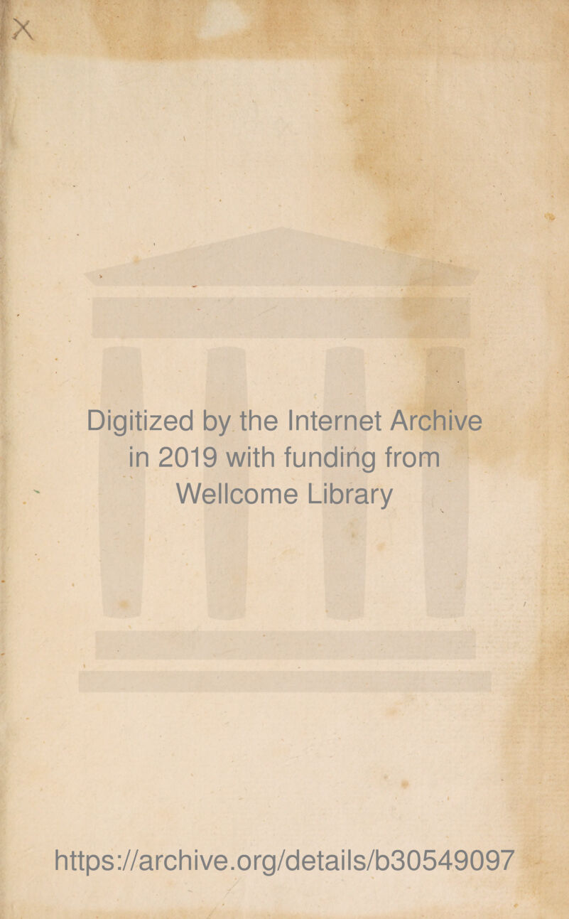 t Digitized by the Internet Archive in 2019 with funding from • N . , Wellcome Library \ https://archive.org/details/b30549097