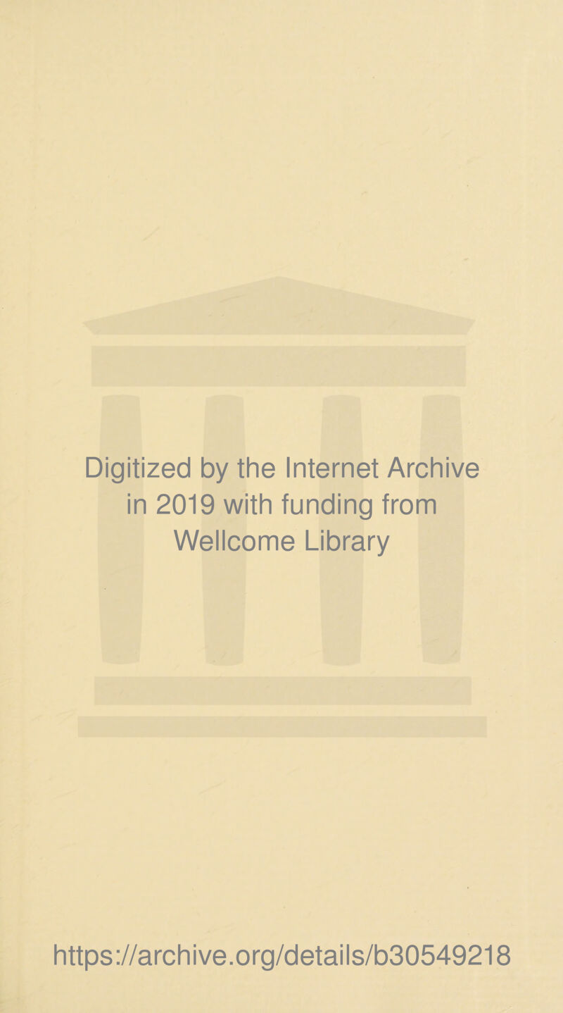 Digitized by the Internet Archive in 2019 with funding from Wellcome Library https://archive.org/details/b30549218