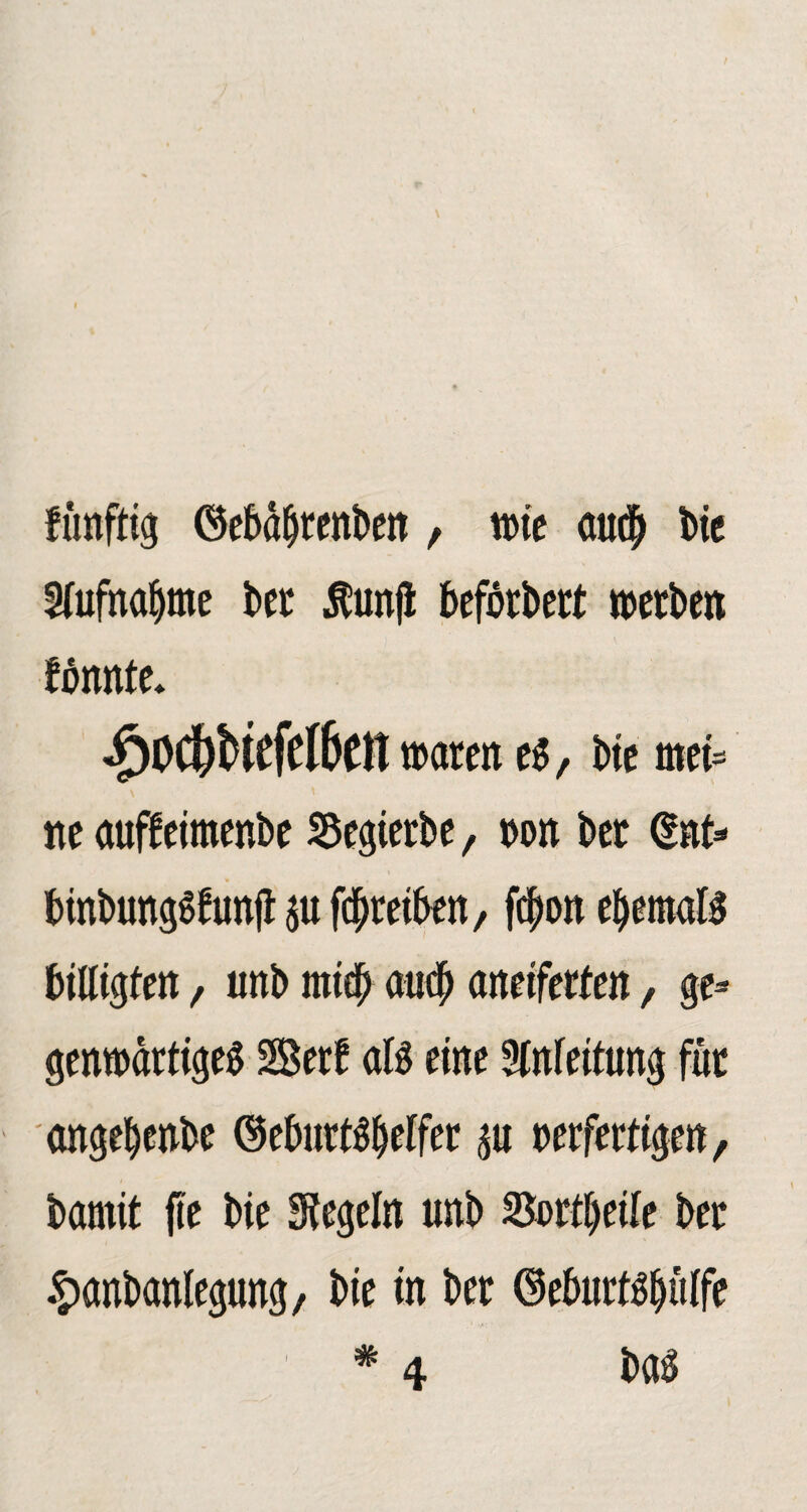 Hufnafyme bet $unfi beförbect »erben formte. ^>Od&l>tCfeI6eit traten e$, bie mei= ne auffeimenbe Segietbe, non bet @nt* binbungSfunfl: $u fd^reibert / fc^on ehemals billigten, unb ntieb au# anetferfen, ge* gemoättigeg Setf afö eine Anfettung für angebenbe <3eburt$$effer $u oetfertigen, bamit fte bie Regeln unb Sortbeile ber •ttanbanlegung, bte in ber ©efmrBijttlfe baS # 4