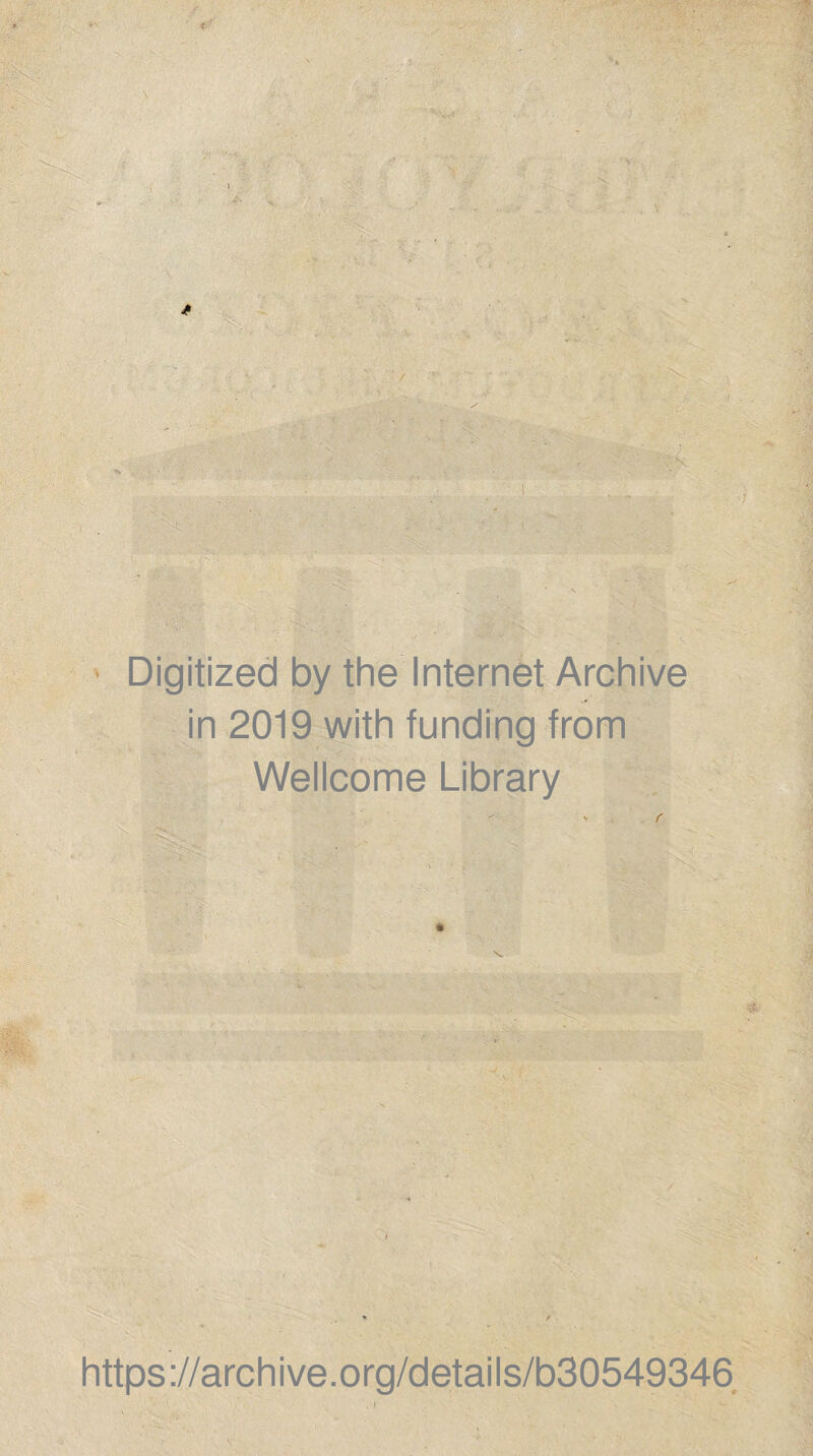 ' Digitized by the Internet Archive in 2019 with funding from Wellcome Library https ://arch ive.org/detai Is/b30549346