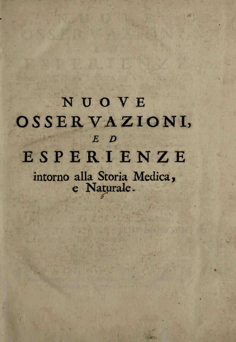 NUOVE OSSERVAZIONI E D ESPERIENZE intorno alla Storia Medica > e Naturale-