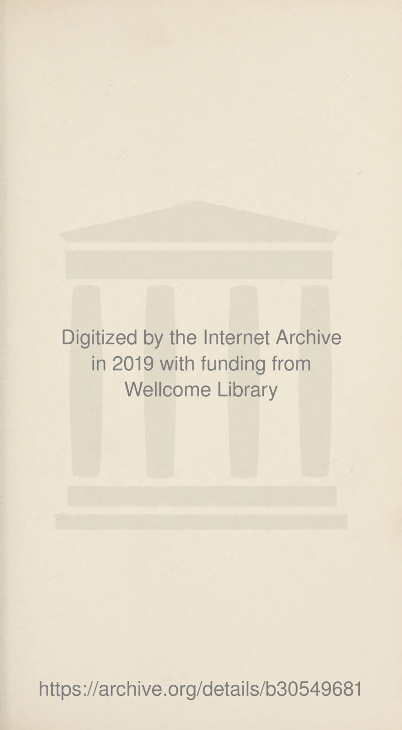 Digitized by the Internet Archive in 2019 with funding from Wellcome Library https://archive.org/details/b30549681