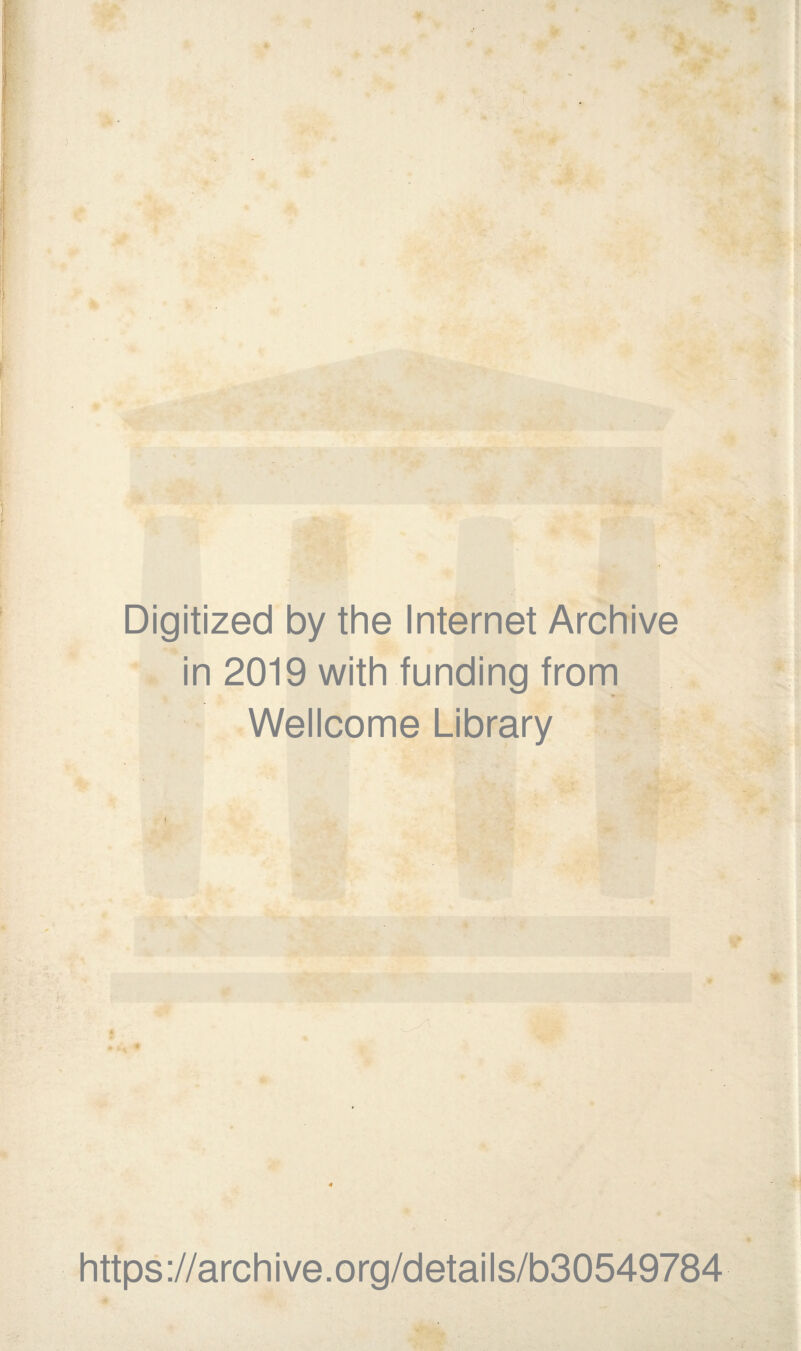 Digitized by the Internet Archive in 2019 with funding from * Wellcome Library https://archive.org/details/b30549784