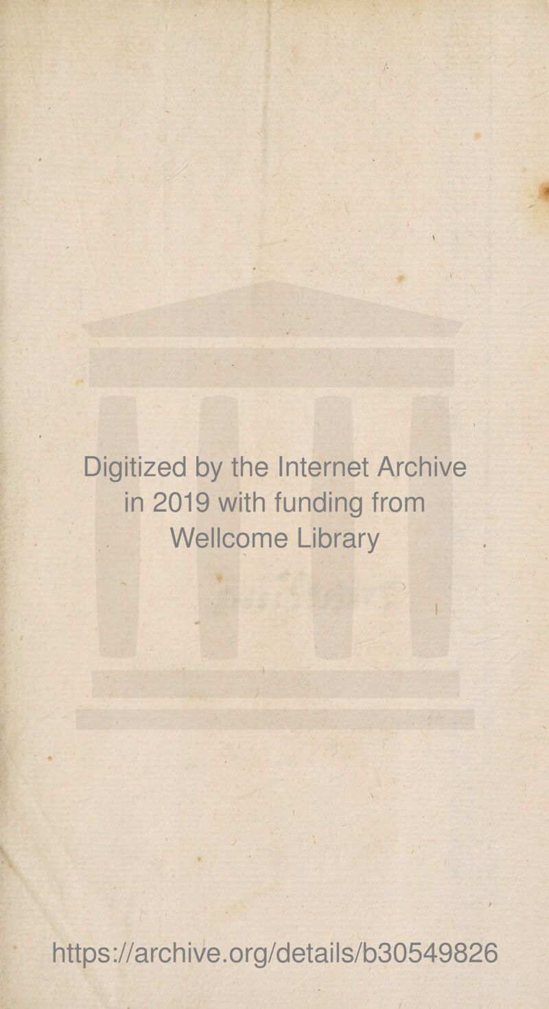 Digitized by the Internet Archive in 2019 with funding from Wellcome Library f https://archive.org/details/b30549826