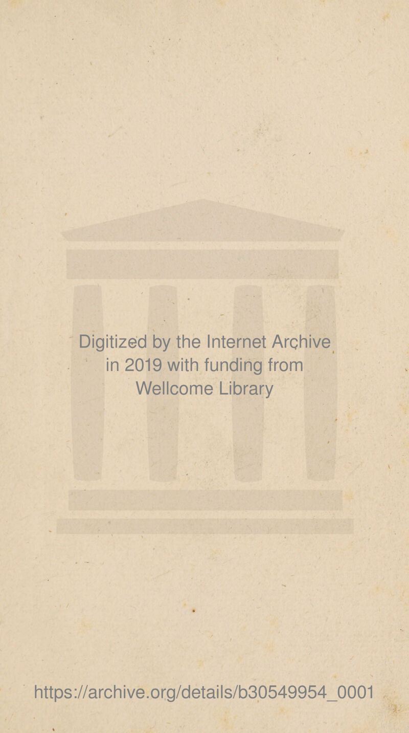 Digitized by the Internet Archive in 2019 with funding from Wellcome Library i / https://archive.org/details/b30549954_0001