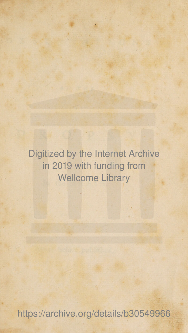 Digitized by the Internet Archive in 2019 with funding from Wellcome Library I https://archive.org/details/b30549966 ■V ;