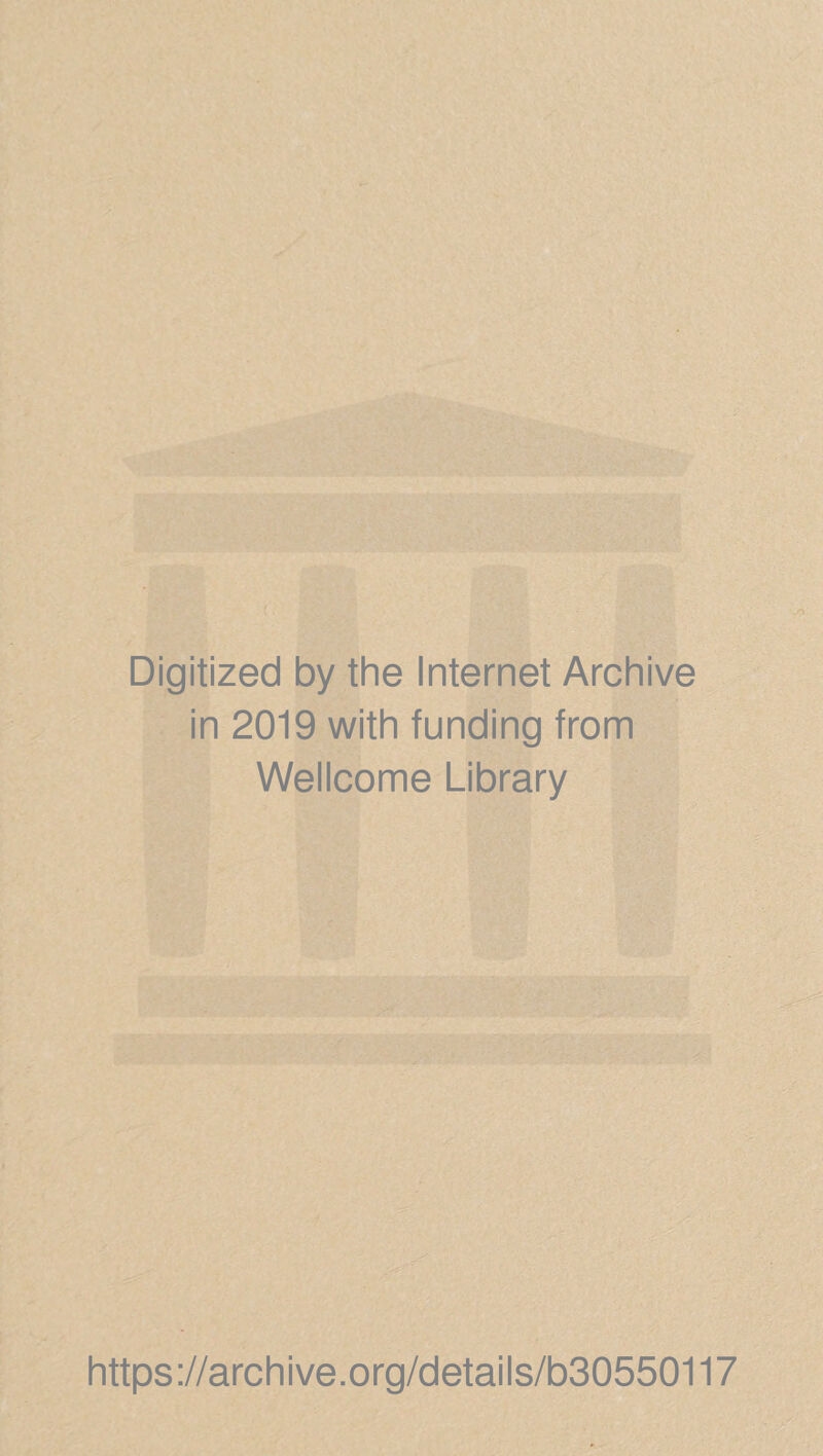 Digitized by the Internet Archive in 2019 with funding from Wellcome Library https://archive.org/details/b30550117